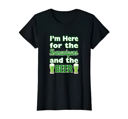 St. Patrick's Day I'm Here for Shenanigans and Beer T-Shirt