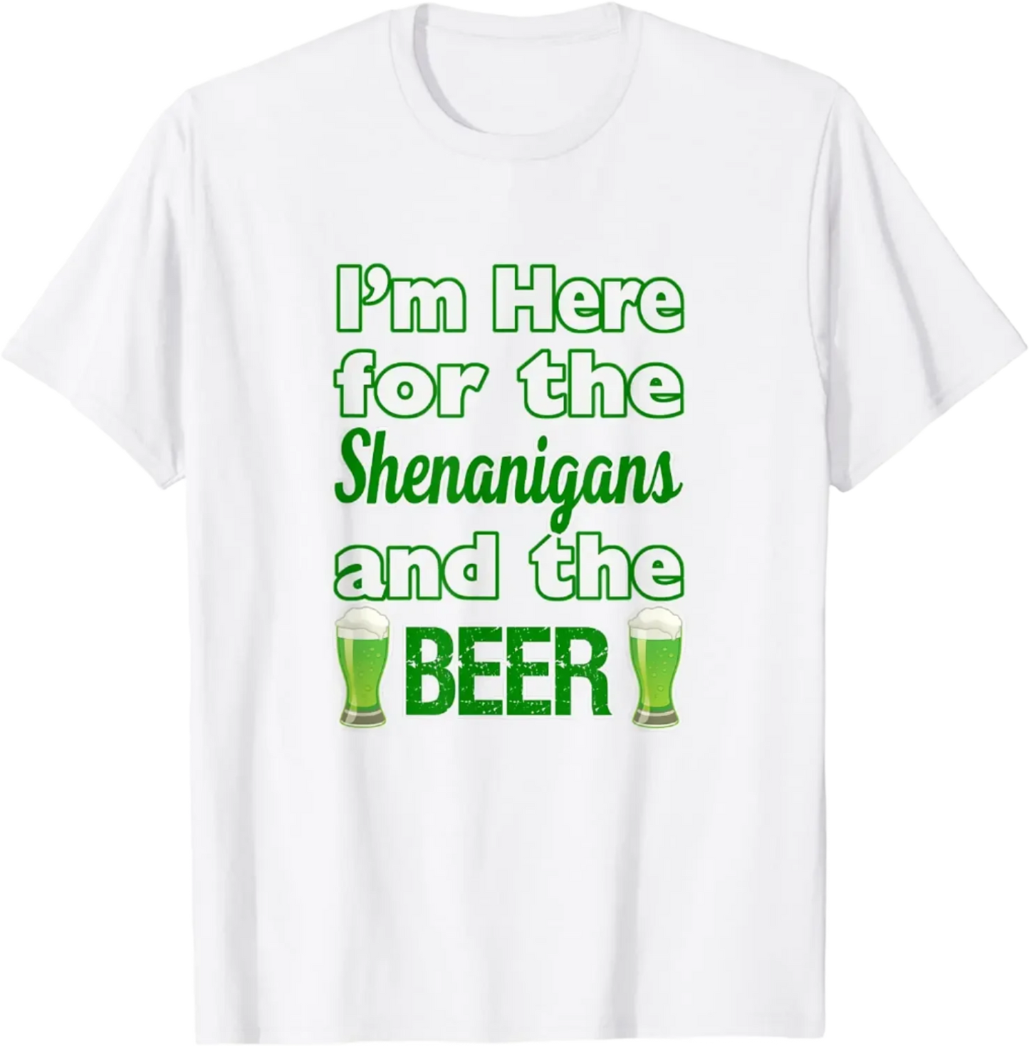 St. Patrick's Day I'm Here for Shenanigans and Beer T-Shirt