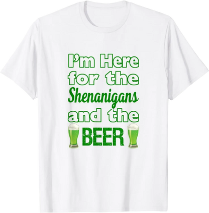 St. Patrick's Day I'm Here for Shenanigans and Beer T-Shirt