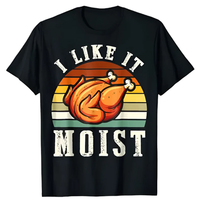 I Like It Moist Funny Thanksgiving T-Shirt