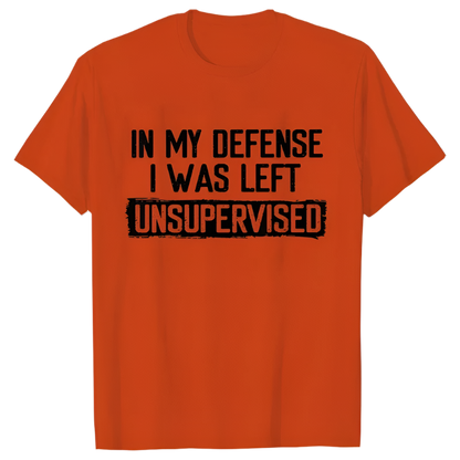 In My Defense I Was Left Unsupervised T-Shirt | Humorous Men's Casual Wear