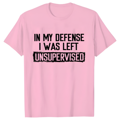 In My Defense I Was Left Unsupervised T-Shirt | Humorous Men's Casual Wear