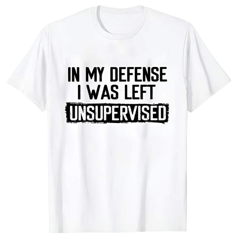 In My Defense I Was Left Unsupervised T-Shirt | Humorous Men's Casual Wear