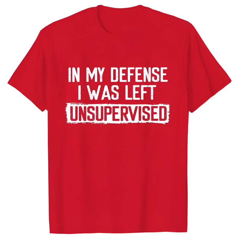 In My Defense I Was Left Unsupervised T-Shirt | Humorous Men's Casual Wear