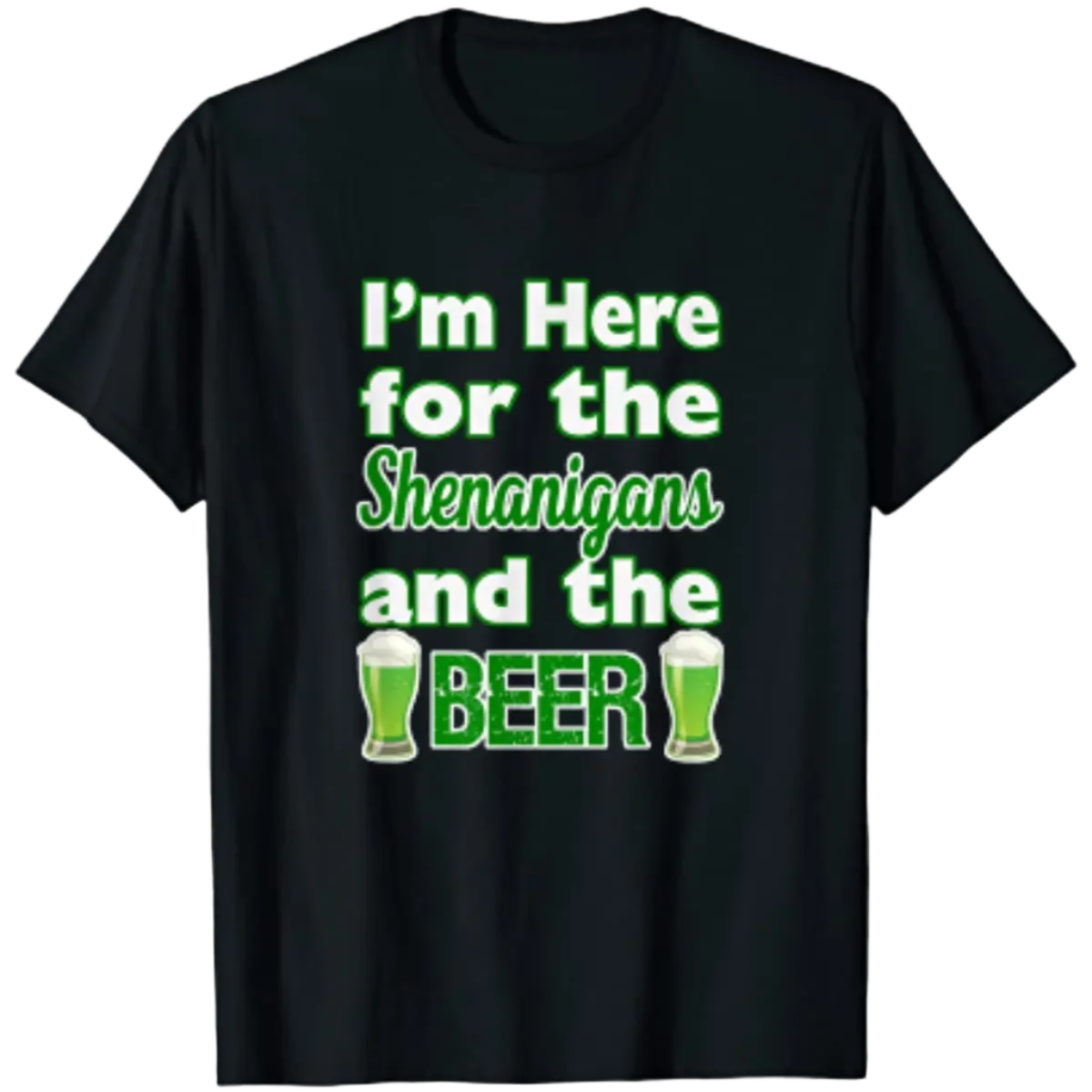 St. Patrick's Day I'm Here for Shenanigans and Beer T-Shirt