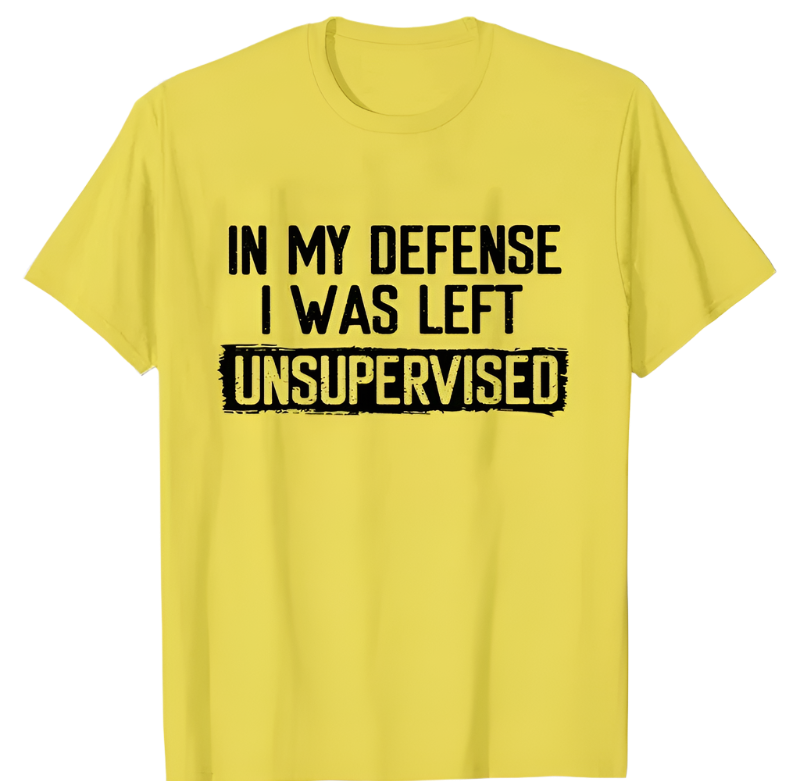 In My Defense I Was Left Unsupervised T-Shirt | Humorous Men's Casual Wear