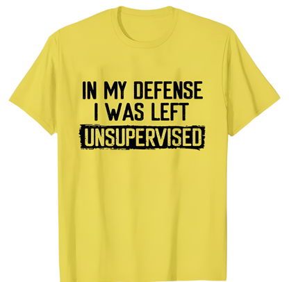 In My Defense I Was Left Unsupervised T-Shirt | Humorous Men's Casual Wear