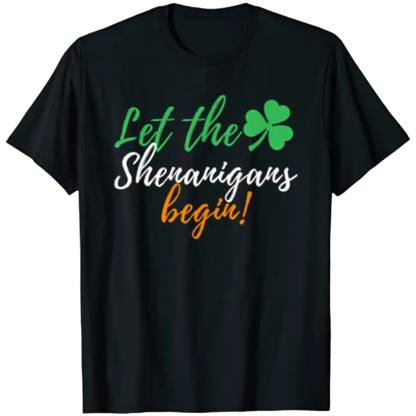 Let The Shenanigans Begin - Funny Irish St Patrick's Day T-Shirt