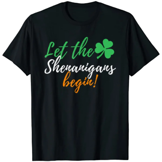 Let The Shenanigans Begin - Funny Irish St Patrick's Day T-Shirt