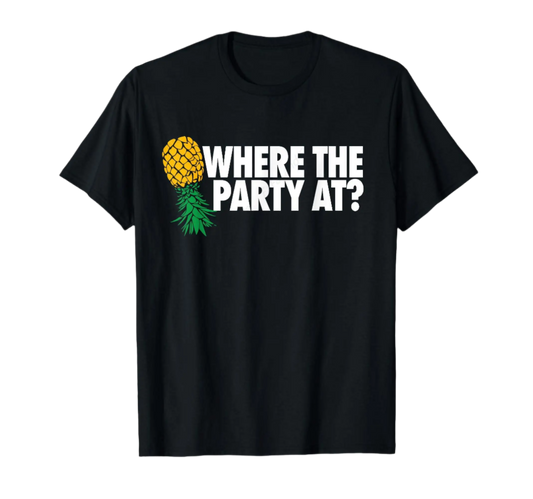 Where the Party At Funny Swinger Shirt Upside Down Pineapple T-Shirt