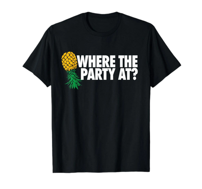 Where the Party At Funny Swinger Shirt Upside Down Pineapple T-Shirt