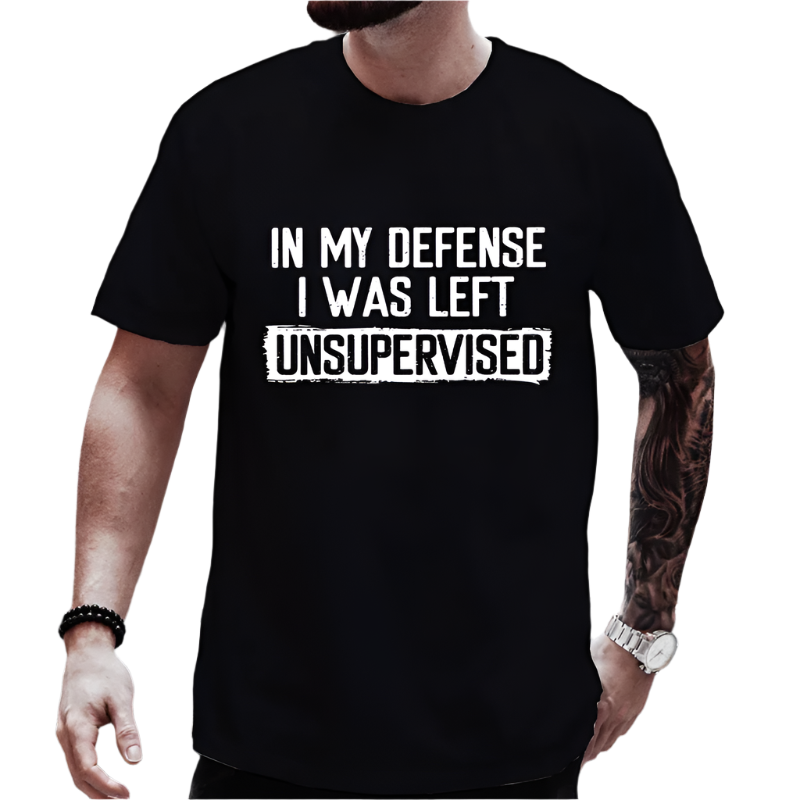 In My Defense I Was Left Unsupervised T-Shirt | Humorous Men's Casual Wear