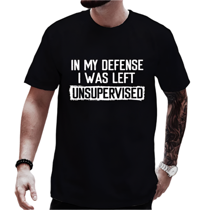 In My Defense I Was Left Unsupervised T-Shirt | Humorous Men's Casual Wear